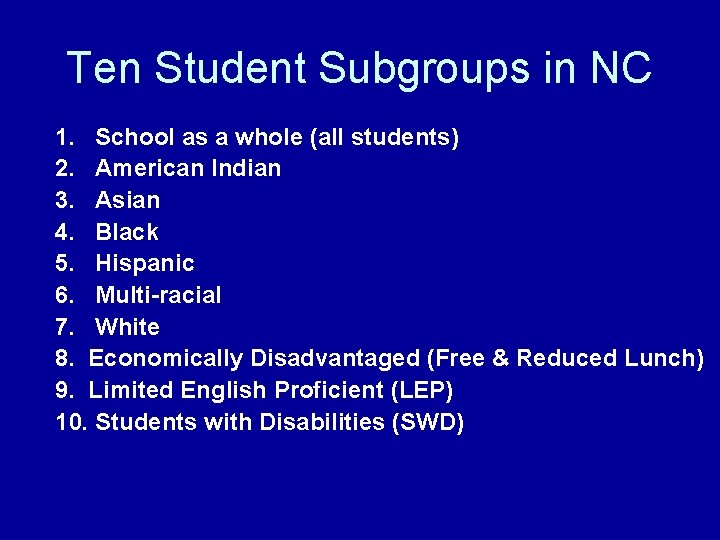 Ten Student Subgroups in NC 1. School as a whole (all students) 2. American