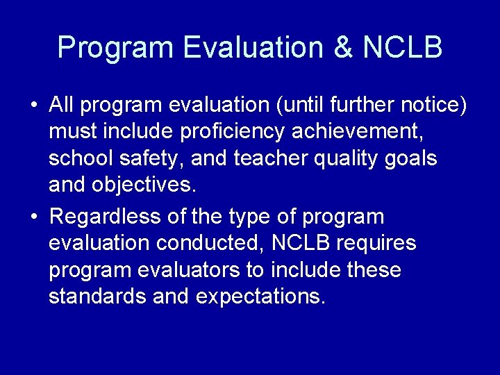 Program Evaluation & NCLB • All program evaluation (until further notice) must include proficiency