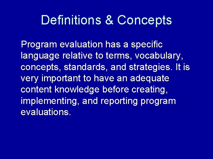 Definitions & Concepts Program evaluation has a specific language relative to terms, vocabulary, concepts,