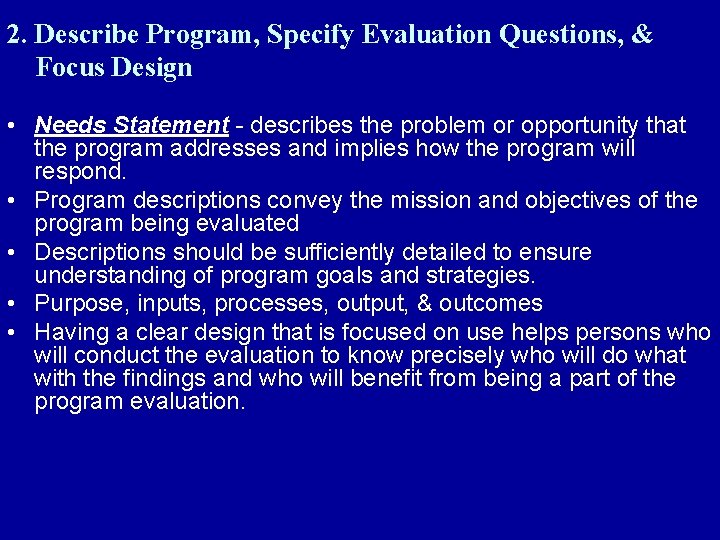 2. Describe Program, Specify Evaluation Questions, & Focus Design • Needs Statement - describes