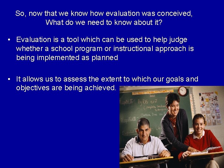 So, now that we know how evaluation was conceived, What do we need to