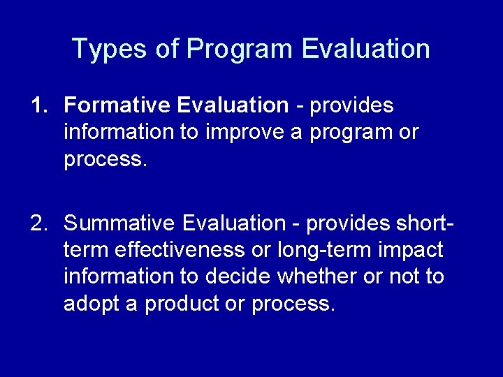 Types of Program Evaluation 1. Formative Evaluation - provides information to improve a program