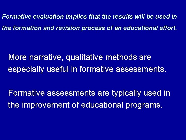 Formative evaluation implies that the results will be used in the formation and revision