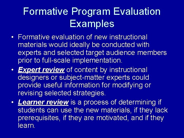 Formative Program Evaluation Examples • Formative evaluation of new instructional materials would ideally be