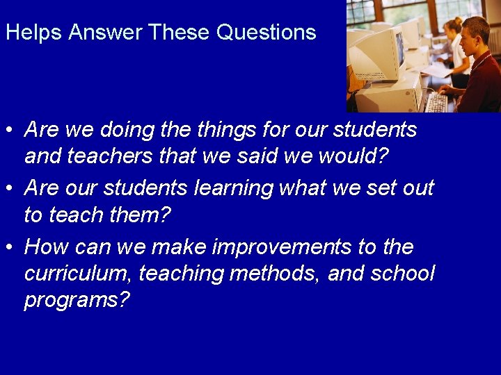 Helps Answer These Questions • Are we doing the things for our students and