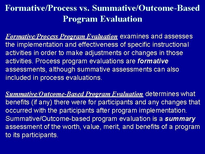 Formative/Process vs. Summative/Outcome-Based Program Evaluation Formative/Process Program Evaluation examines and assesses the implementation and