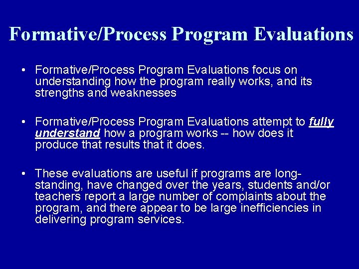 Formative/Process Program Evaluations • Formative/Process Program Evaluations focus on understanding how the program really
