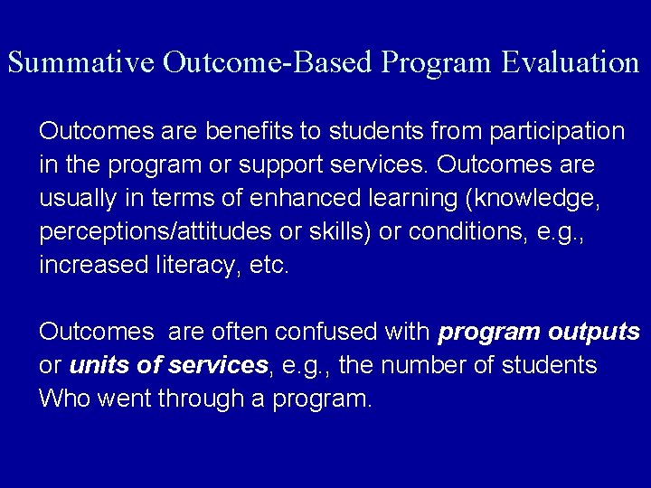 Summative Outcome-Based Program Evaluation Outcomes are benefits to students from participation in the program