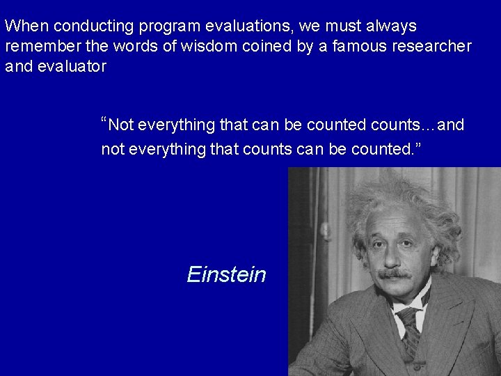 When conducting program evaluations, we must always remember the words of wisdom coined by