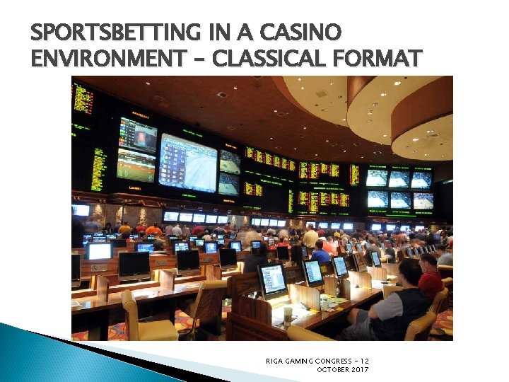 SPORTSBETTING IN A CASINO ENVIRONMENT – CLASSICAL FORMAT RIGA GAMING CONGRESS - 12 OCTOBER