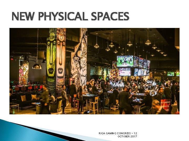 NEW PHYSICAL SPACES RIGA GAMING CONGRESS - 12 OCTOBER 2017 