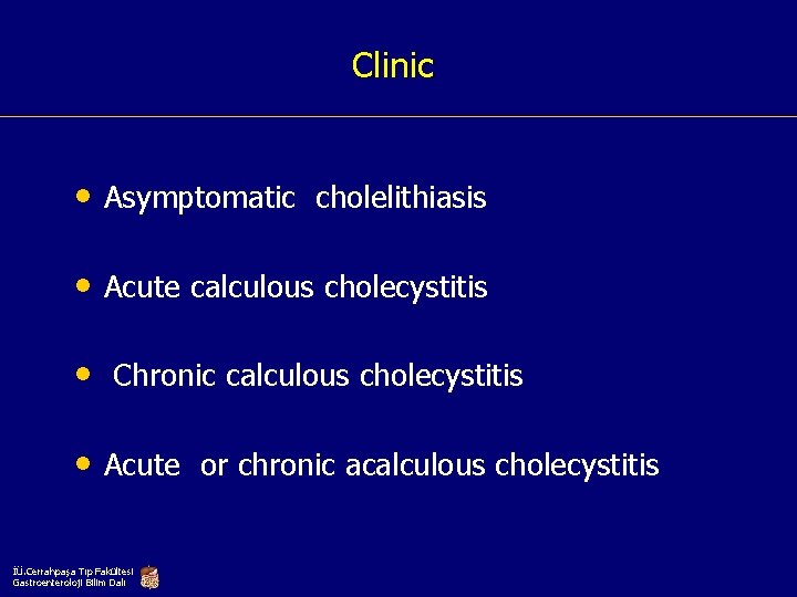 Clinic • Asymptomatic cholelithiasis • Acute calculous cholecystitis • Chronic calculous cholecystitis • Acute