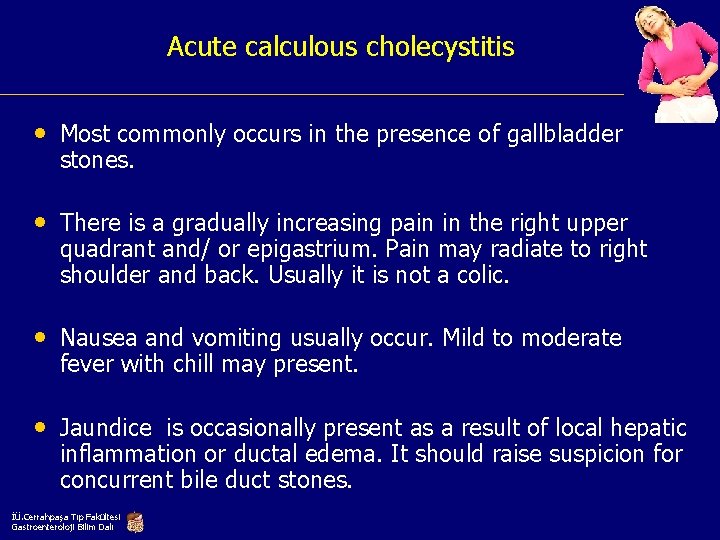 Acute calculous cholecystitis • Most commonly occurs in the presence of gallbladder stones. •