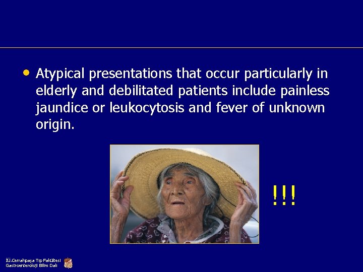  • Atypical presentations that occur particularly in elderly and debilitated patients include painless