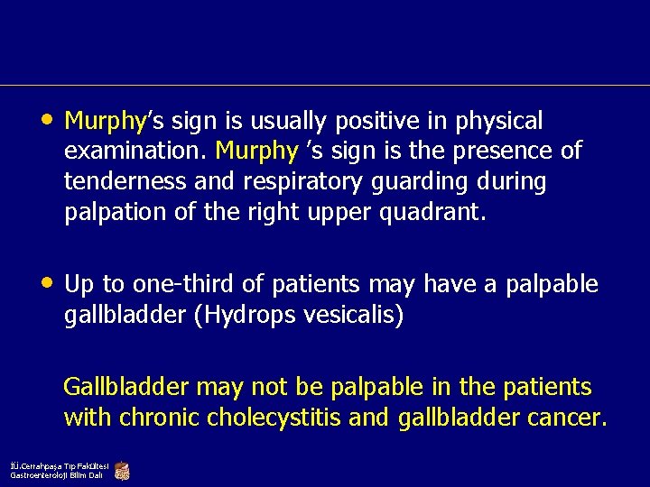  • Murphy’s sign is usually positive in physical examination. Murphy ’s sign is
