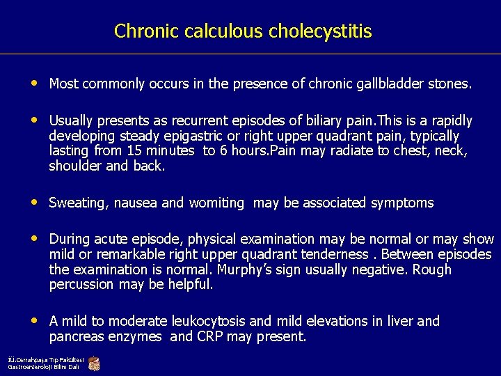 Chronic calculous cholecystitis • Most commonly occurs in the presence of chronic gallbladder stones.