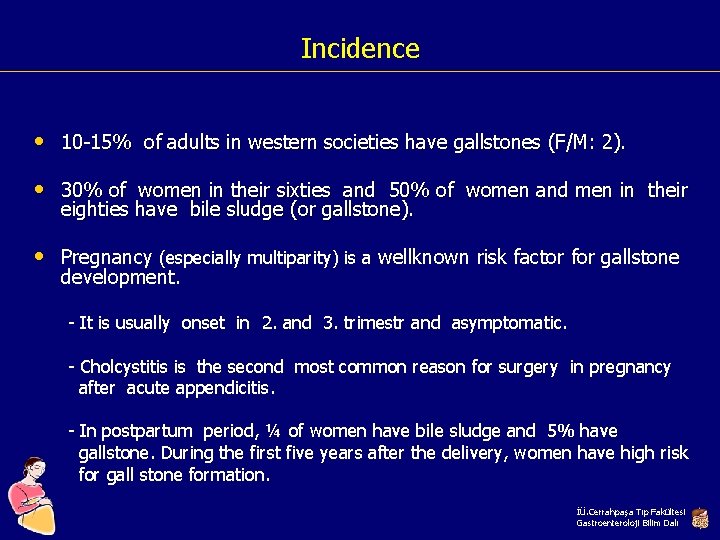 Incidence • 10 -15% of adults in western societies have gallstones (F/M: 2). •