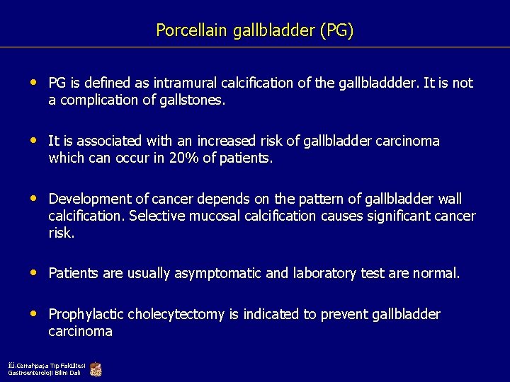 Porcellain gallbladder (PG) • PG is defined as intramural calcification of the gallbladdder. It
