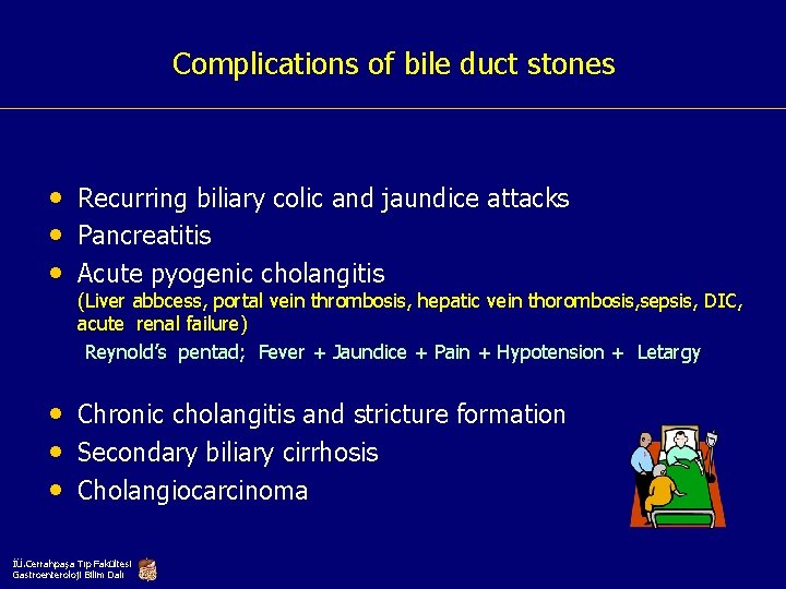 Complications of bile duct stones • Recurring biliary colic and jaundice attacks • Pancreatitis