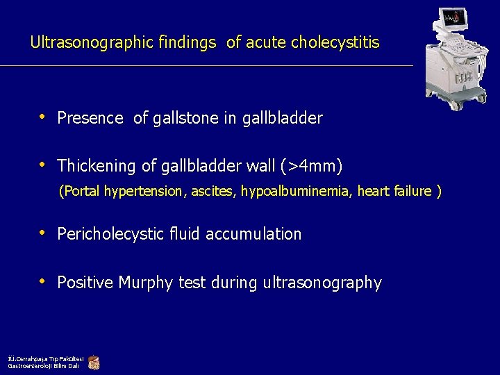 Ultrasonographic findings of acute cholecystitis • Presence of gallstone in gallbladder • Thickening of