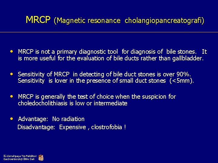 MRCP (Magnetic resonance cholangiopancreatografi) • MRCP is not a primary diagnostic tool for diagnosis