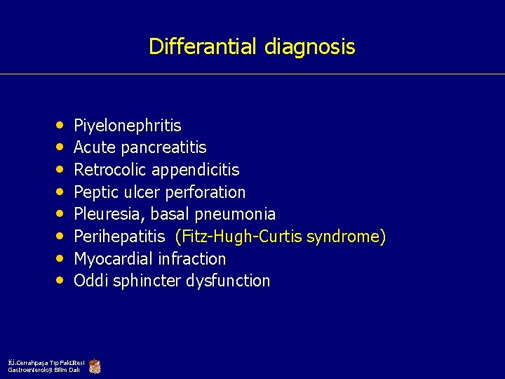 Differantial diagnosis • • Piyelonephritis Acute pancreatitis Retrocolic appendicitis Peptic ulcer perforation Pleuresia, basal