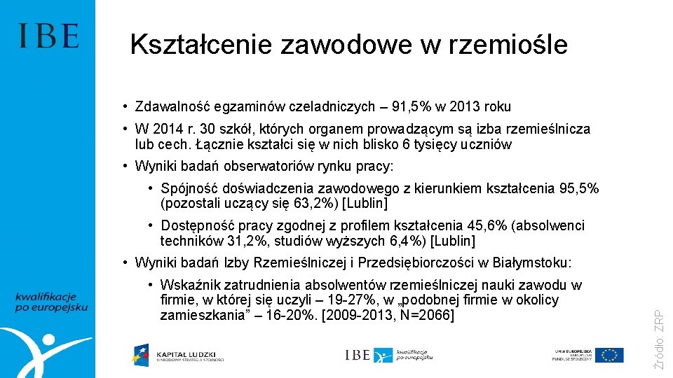 Kształcenie zawodowe w rzemiośle • Zdawalność egzaminów czeladniczych – 91, 5% w 2013 roku