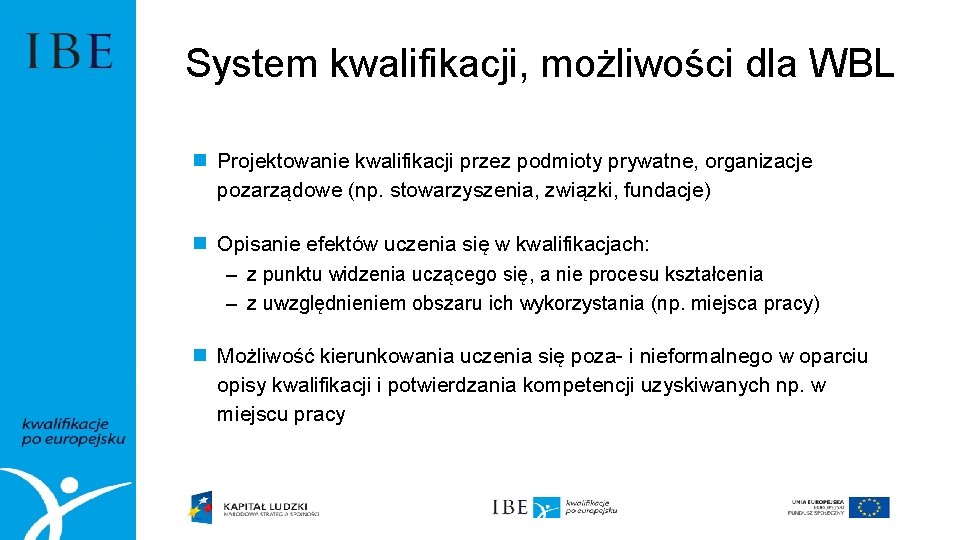 System kwalifikacji, możliwości dla WBL n Projektowanie kwalifikacji przez podmioty prywatne, organizacje pozarządowe (np.