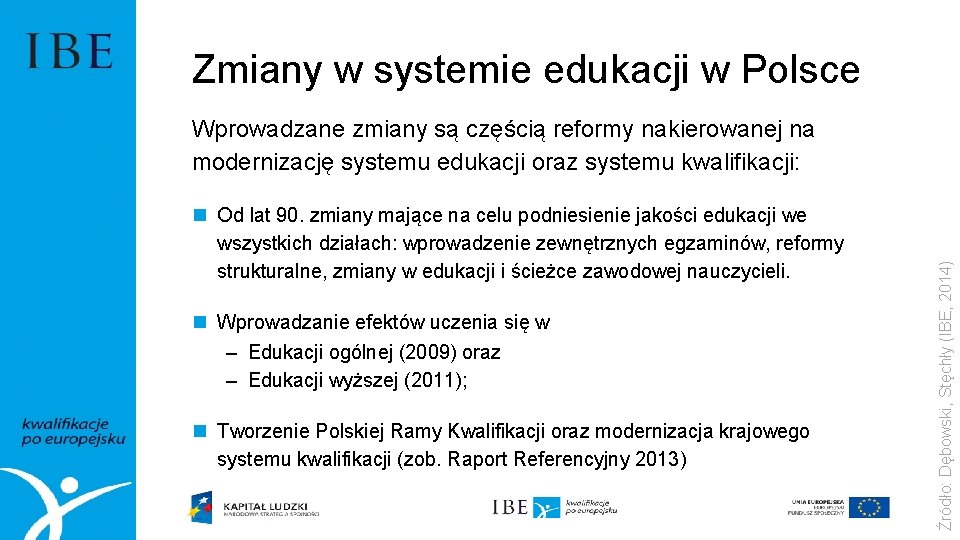 Zmiany w systemie edukacji w Polsce n Od lat 90. zmiany mające na celu