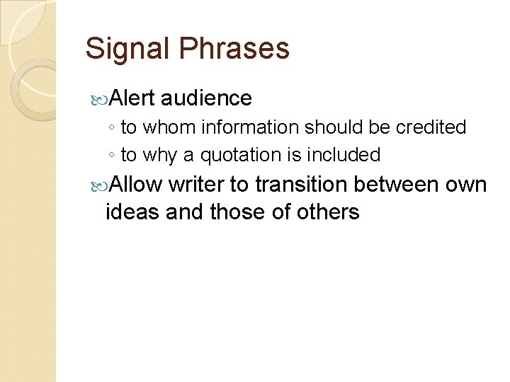 Signal Phrases Alert audience ◦ to whom information should be credited ◦ to why