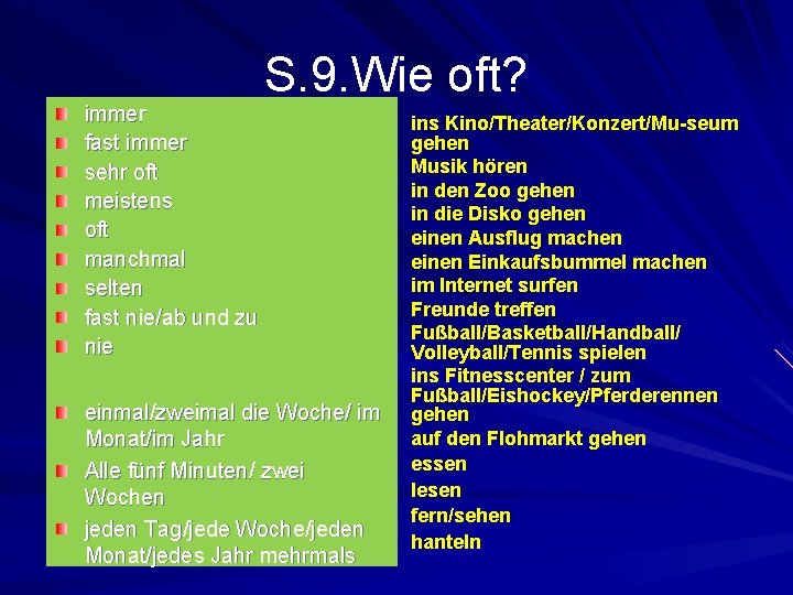 immer fast immer sehr oft meistens oft manchmal selten fast nie/ab und zu nie