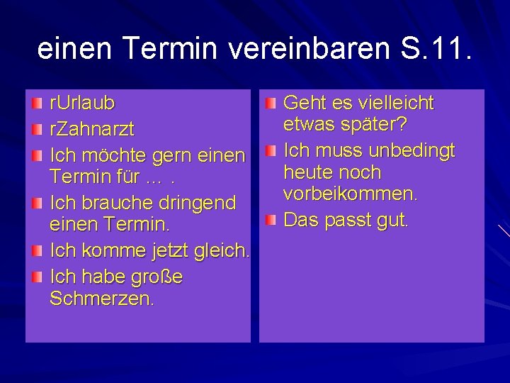 einen Termin vereinbaren S. 11. r. Urlaub r. Zahnarzt Ich möchte gern einen Termin