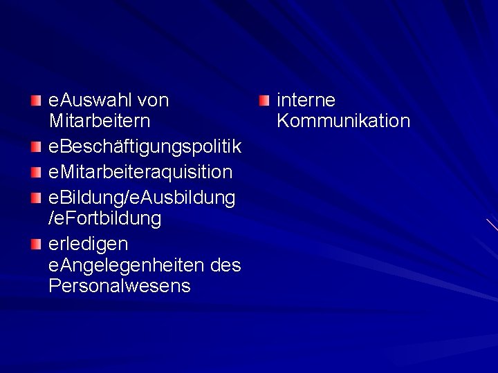 e. Auswahl von Mitarbeitern e. Beschäftigungspolitik e. Mitarbeiteraquisition e. Bildung/e. Ausbildung /e. Fortbildung erledigen