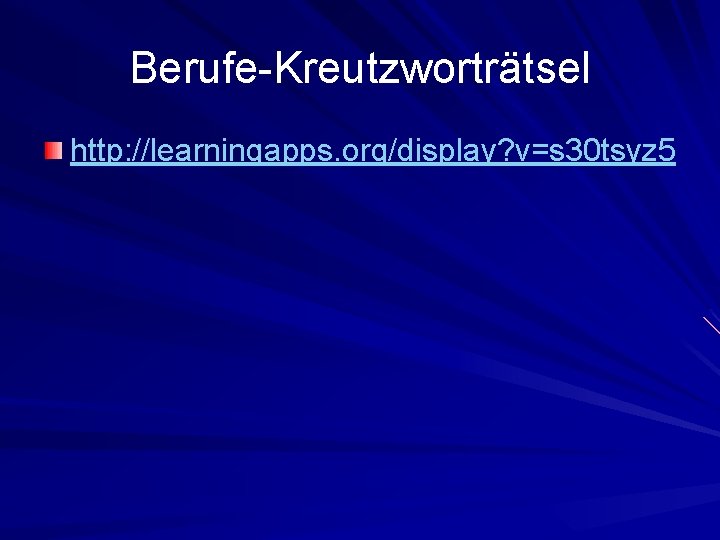 Berufe-Kreutzworträtsel http: //learningapps. org/display? v=s 30 tsyz 5 