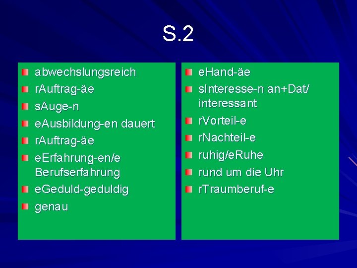 S. 2 abwechslungsreich r. Auftrag-äe s. Auge-n e. Ausbildung-en dauert r. Auftrag-äe e. Erfahrung-en/e