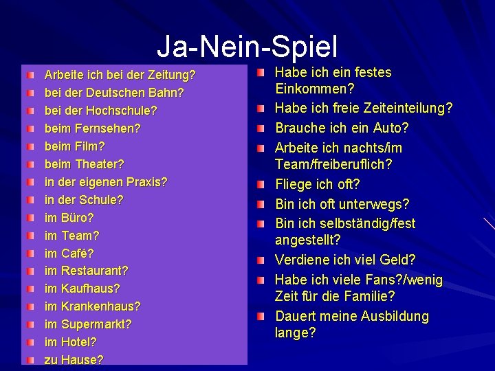 Ja-Nein-Spiel Arbeite ich bei der Zeitung? bei der Deutschen Bahn? bei der Hochschule? beim