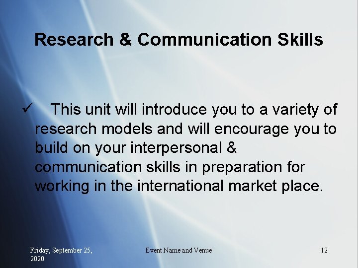 Research & Communication Skills ü This unit will introduce you to a variety of