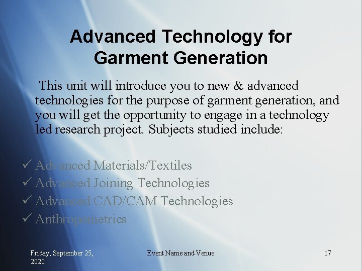Advanced Technology for Garment Generation This unit will introduce you to new & advanced
