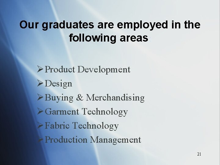 Our graduates are employed in the following areas: Ø Product Development Ø Design Ø