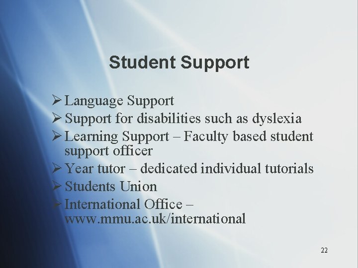 Student Support Ø Language Support Ø Support for disabilities such as dyslexia Ø Learning