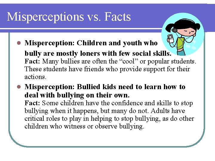 Misperceptions vs. Facts l Misperception: Children and youth who bully are mostly loners with