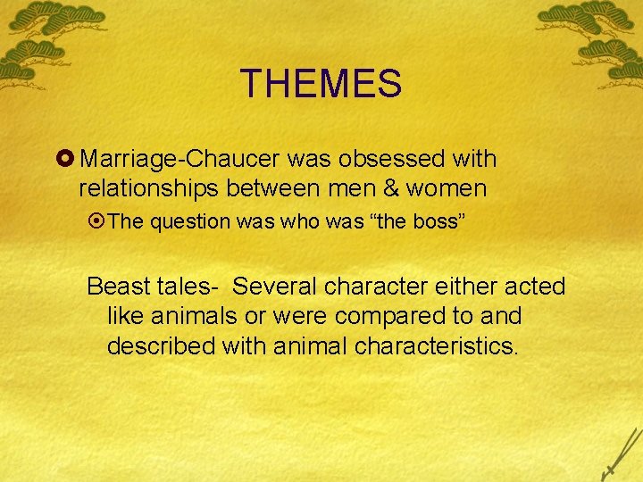 THEMES £ Marriage-Chaucer was obsessed with relationships between men & women ¤The question was