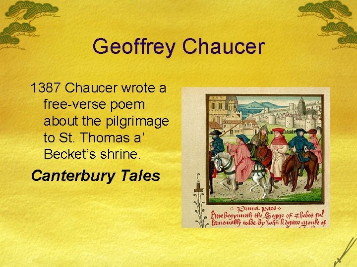 Geoffrey Chaucer 1387 Chaucer wrote a free-verse poem about the pilgrimage to St. Thomas