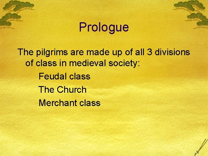 Prologue The pilgrims are made up of all 3 divisions of class in medieval