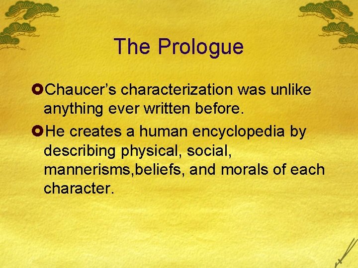 The Prologue £Chaucer’s characterization was unlike anything ever written before. £He creates a human