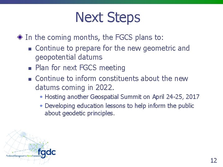 Next Steps In the coming months, the FGCS plans to: n Continue to prepare