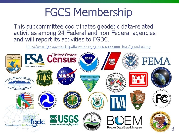 FGCS Membership This subcommittee coordinates geodetic data-related activities among 24 Federal and non-Federal agencies