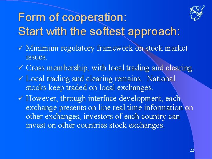 Form of cooperation: Start with the softest approach: Minimum regulatory framework on stock market