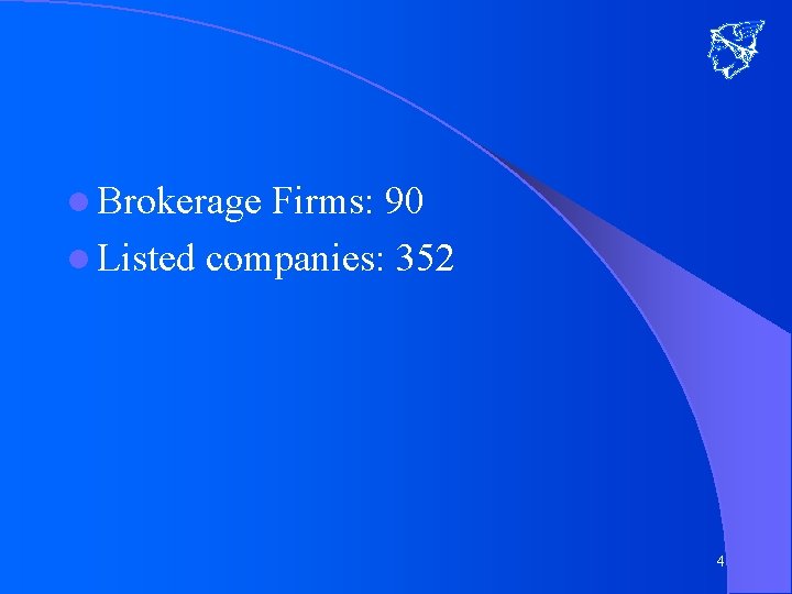l Brokerage Firms: 90 l Listed companies: 352 4 