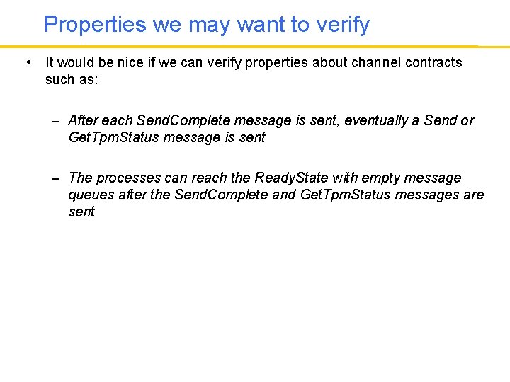Properties we may want to verify • It would be nice if we can